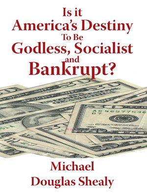 cover image of Is it America's Destiny to Be Godless, Socialist and Bankrupt?